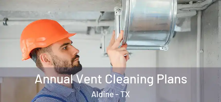  Annual Vent Cleaning Plans Aldine - TX