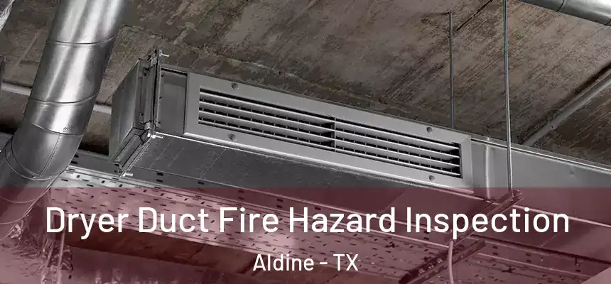  Dryer Duct Fire Hazard Inspection Aldine - TX