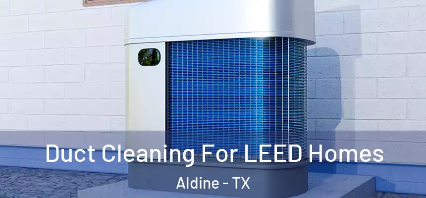  Duct Cleaning For LEED Homes Aldine - TX