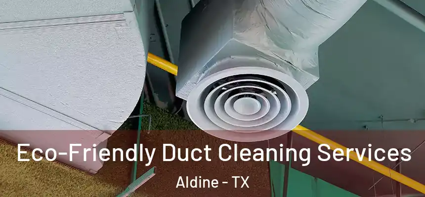  Eco-Friendly Duct Cleaning Services Aldine - TX